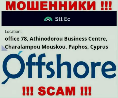 Очень рискованно сотрудничать, с такими интернет мошенниками, как контора STT-EC Com, т.к. засели они в оффшорной зоне - office 78, Athinodorou Business Centre, Charalampou Mouskou, Paphos, Cyprus