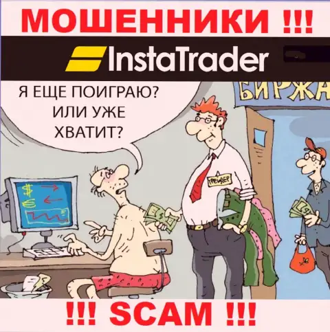 Дилинговая компания Insta Trader работает только лишь на ввод денежных вложений, с ними Вы абсолютно ничего не сумеете заработать